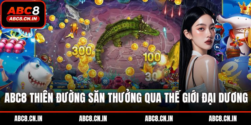 ABC8 – thiên đường săn thưởng qua thế giới đại dương