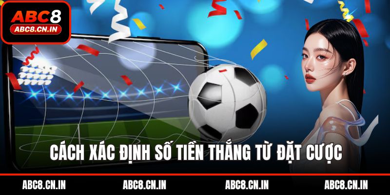 Cách xác định số tiền thắng từ đặt cược