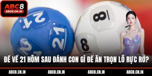 Đề về 21 hôm sau đánh con gì