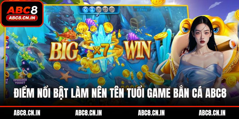 Điểm nổi bật làm nên tên tuổi game bắn cá tại ABC8