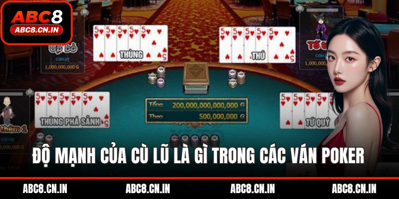 Độ mạnh của cù lũ là gì trong các ván Poker 