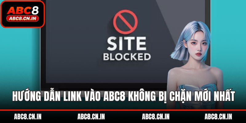 Hướng dẫn link vào abc8 không bị chặn mới nhất