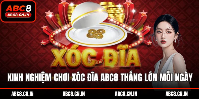 Kinh nghiệm chơi xóc đĩa abc8