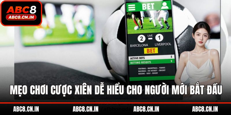Mẹo chơi cược xiên dễ hiểu cho người mới bắt đầu