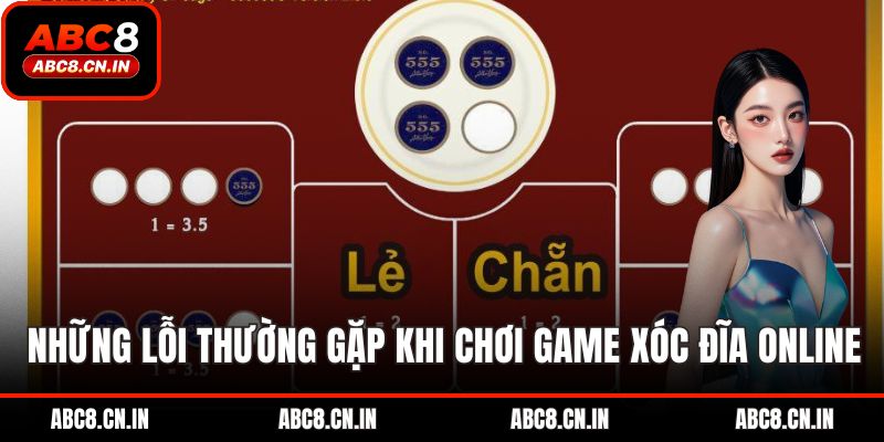 Những lỗi thường gặp khi chơi game xóc đĩa online