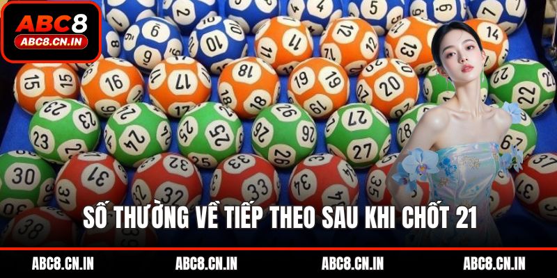 Số thường về tiếp theo sau khi chốt 21