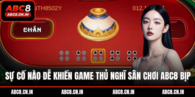 Sự cố nào dễ khiến game thủ nghĩ sân chơi ABC8 bịp