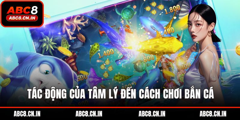 Tác động của tâm lý đến cách chơi bắn cá
