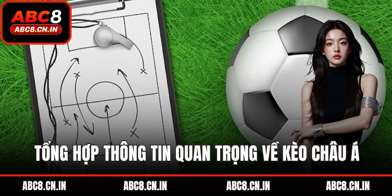 Tổng hợp thông tin quan trọng về kèo châu Á