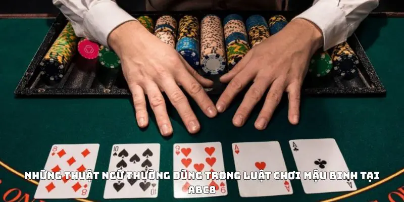 Những thuật ngữ thường dùng trong luật chơi Mậu Binh tại ABC8