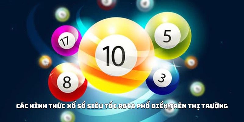 Các hình thức xổ số siêu tốc ABC8 phổ biến trên thị trường