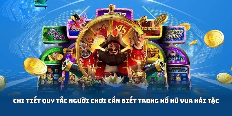 Chi tiết quy tắc người chơi cần biết trong nổ hũ Vua Hải Tặc
