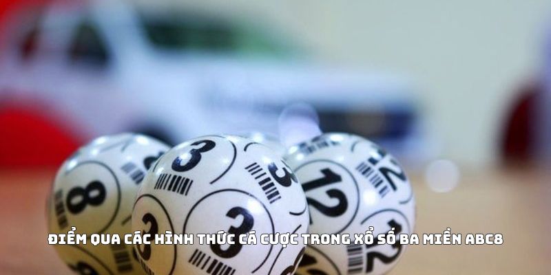 Điểm qua các hình thức cá cược trong xổ số ba miền ABC8