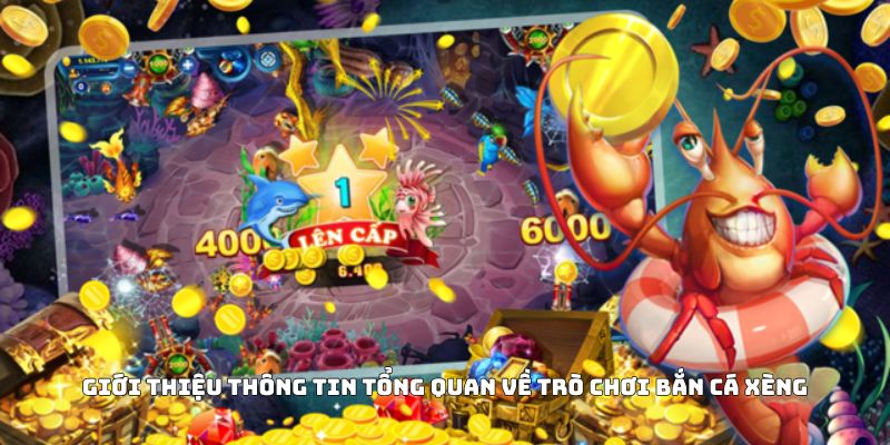 Giới thiệu thông tin tổng quan về trò chơi bắn cá xèng