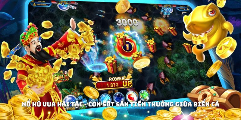 Nổ Hũ Vua Hải Tặc - Cơn Sốt Săn Tiền Thưởng Giữa Biển Cả