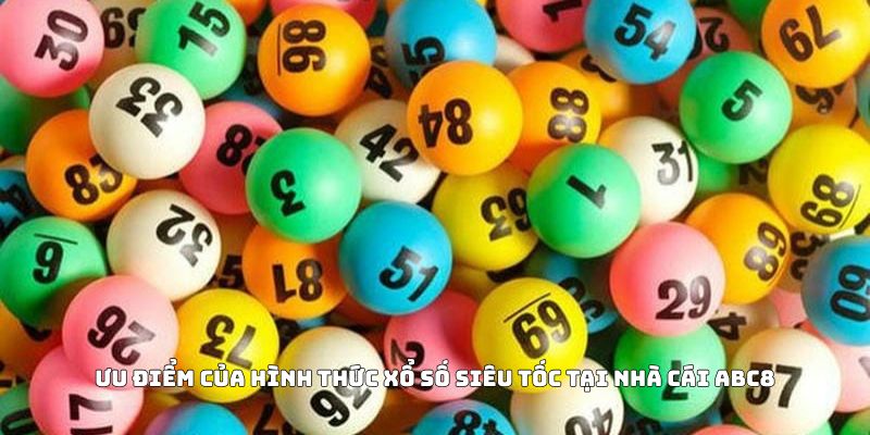 Ưu điểm của hình thức xổ số siêu tốc tại nhà cái ABC8