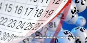 Xổ Số Siêu Tốc - Quay Thưởng Nhận Quà Cực Kỳ Nhanh Chóng